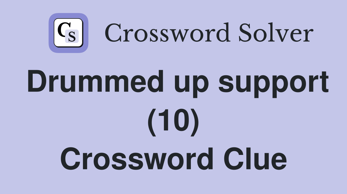 Drummed up support (10) Crossword Clue Answers Crossword Solver